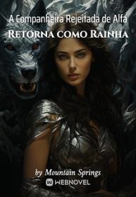 A Companheira Rejeitada de Alfa Retorna como Rainha