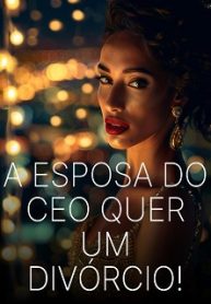 A ESPOSA DO CEO QUER UM DIVÓRCIO!