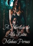 A Mordida do Alfa Entre Minhas Pernas