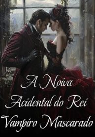 A Noiva Acidental do Rei Vampiro Mascarado