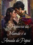 A Princesa da Mamãe é a Amada do Papai