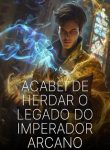 Acabei de Herdar o Legado do Imperador Arcano