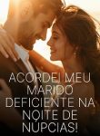 Acordei Meu Marido Deficiente na Noite de Núpcias!