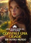 Após Sobreviver ao Apocalipse, Construí uma Cidade em Outro Mundo
