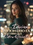 Após o Divórcio, Bilionário Ex Descobre que Estou Grávida