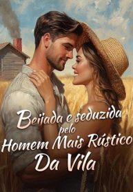 Beijada e Seduzida pelo Homem Mais Rústico da Vila