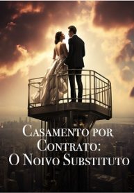 Casamento por Contrato O Noivo Substituto