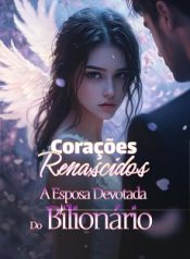 Corações Renascidos A Esposa Devotada do Bilionário