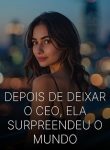 Depois de Deixar o CEO, Ela Surpreendeu o Mundo