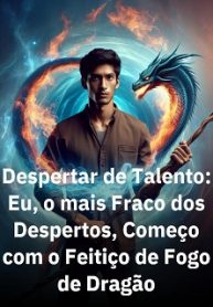 Despertar de Talento Eu, o mais Fraco dos Despertos, Começo com o Feitiço de Fogo de Dragão