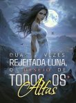 Duas vezes rejeitada Luna, o desejo de todos os Alfas