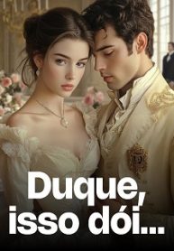 Duque, isso dói…