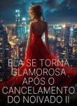 Ela se Torna Glamorosa Após o Cancelamento do Noivado II
