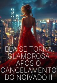 Ela se Torna Glamorosa Após o Cancelamento do Noivado II