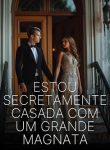 Estou Secretamente Casada com um Grande Magnata