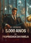 Eu Herdei 5.000 Anos de Propriedade da Família