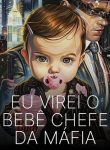 Eu Virei o Bebê Chefe da Máfia