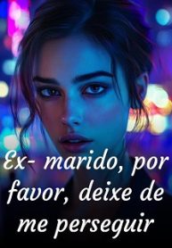 Ex-marido, por favor, deixe de me perseguir
