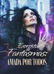 Exorcista de Fantasmas É Amada por Todos