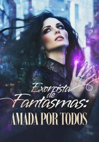 Exorcista de Fantasmas É Amada por Todos