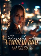 Forçada a Namorar um Figurão