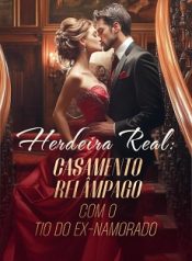 Herdeira Real Casamento Relâmpago com o Tio do Ex-Namorado