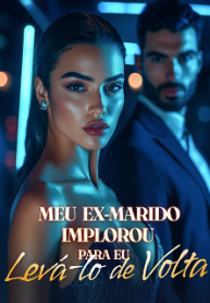 Meu Ex-Marido Implorou Para Eu Levá-lo de Volta