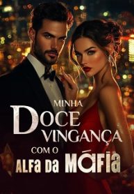 Minha Doce Vingança com o Alfa da Máfia