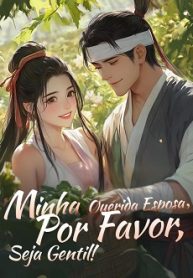Minha Querida Esposa, Por Favor, Seja Gentil!