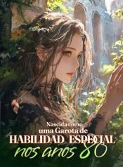Nascida como uma Garota de Habilidade Especial nos anos 80