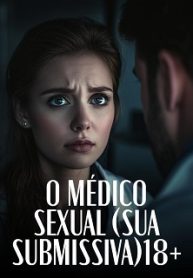 O MÉDICO SEXUAL (SUA SUBMISSIVA)18+