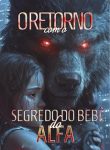 O Retorno com o Segredo do Bebê do Alfa