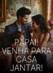 Papai! Venha para casa jantar!