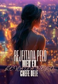 REJEITADA PELO MEU EX, LEVADA PELO CHEFE DELE