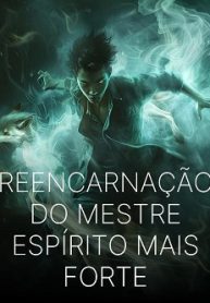 Reencarnação do Mestre Espírito Mais Forte