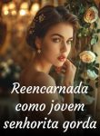 Reencarnada como jovem senhorita gorda