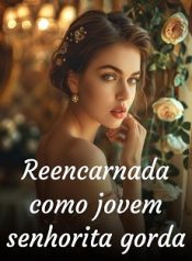 Reencarnada como jovem senhorita gorda