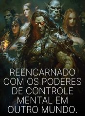 Reencarnado com os Poderes de Controle Mental em Outro Mundo.