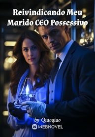 Reivindicando Meu Marido CEO Possessivo