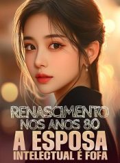 Renascimento nos Anos 80 A Esposa Intelectual é Fofa