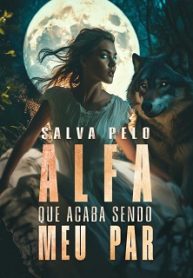 Salva pelo Alfa que Acaba Sendo Meu Par