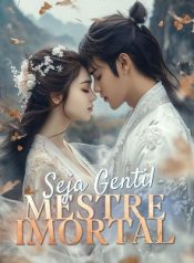 Seja Gentil, Mestre Imortal