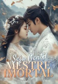 Seja Gentil, Mestre Imortal