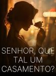 Senhor, Que Tal um Casamento