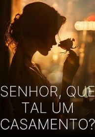 Senhor, Que Tal um Casamento