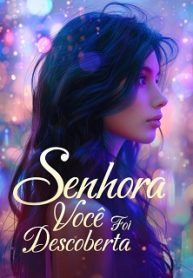 Senhora, você foi descoberta