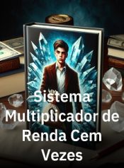 Sistema Multiplicador de Renda Cem Vezes