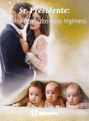 Sr. Presidente O senhor é o pai dos meus trigêmeos