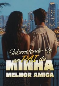 Submetendo-se ao Pai da Minha Melhor Amiga
