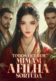 Todos Querem Mimam a Filha Sortuda